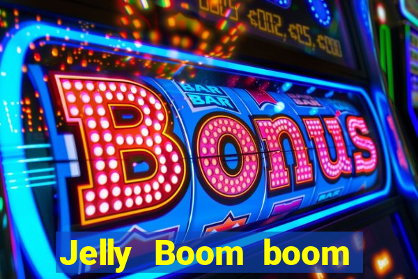 Jelly Boom boom jelly up